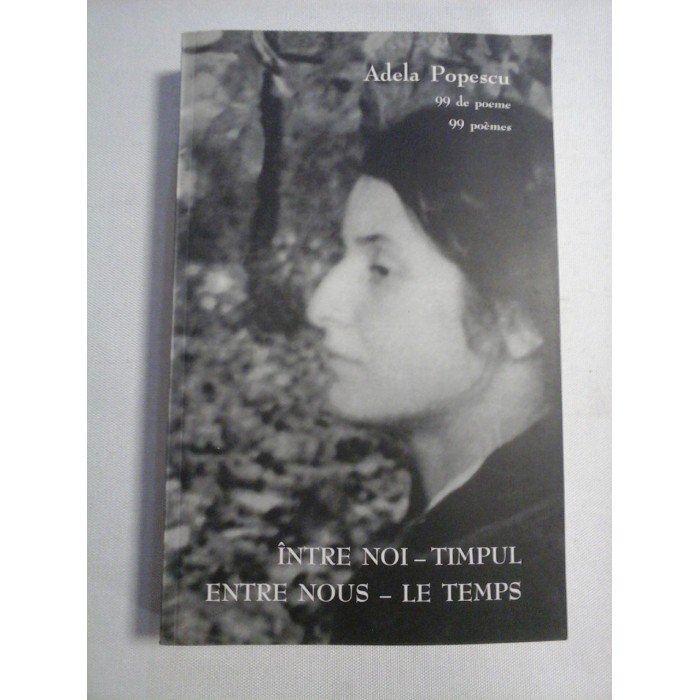    INTRE  NOI - TIMPUL 99 de poeme -  Adela  POPESCU (dedicatie si autograf) 